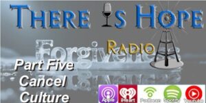 there is hope radio preacherrichd forgiveness cancel culture