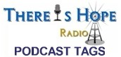 There is Hope Radio Podcast Tags