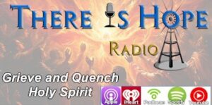 there is hope radio grieve quench holy spirit creating futures